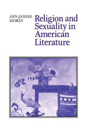 Religion and Sexuality in American Literature de Ann-Janine Morey