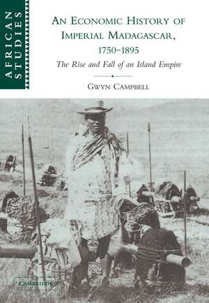 An Economic History of Imperial Madagascar, 1750–1895: The Rise and Fall of an Island Empire de Gwyn Campbell