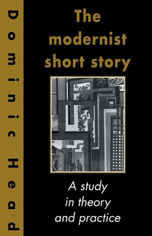 The Modernist Short Story: A Study in Theory and Practice de Dominic Head