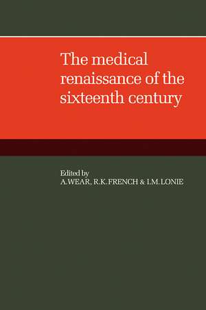 The Medical Renaissance of the Sixteenth Century de A. Wear