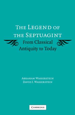 The Legend of the Septuagint: From Classical Antiquity to Today de Abraham Wasserstein