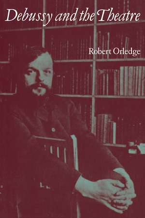 Debussy and the Theatre de Robert Orledge