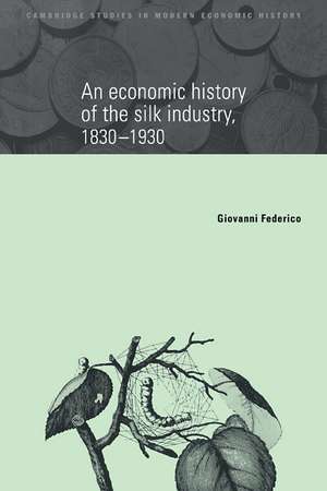 An Economic History of the Silk Industry, 1830–1930 de Giovanni Federico