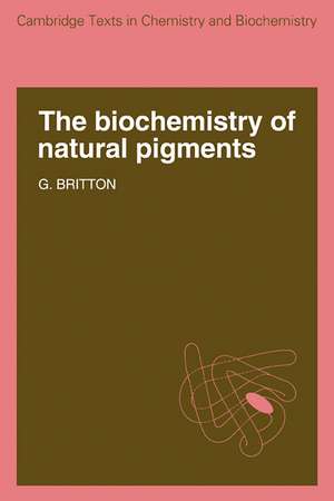 The Biochemistry of Natural Pigments de G. Britton