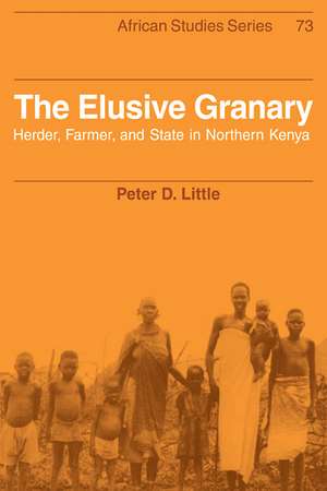 The Elusive Granary: Herder, Farmer, and State in Northern Kenya de Peter D. Little