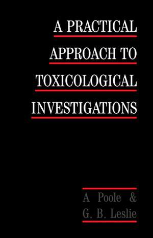 A Practical Approach to Toxicological Investigations de Alan Poole