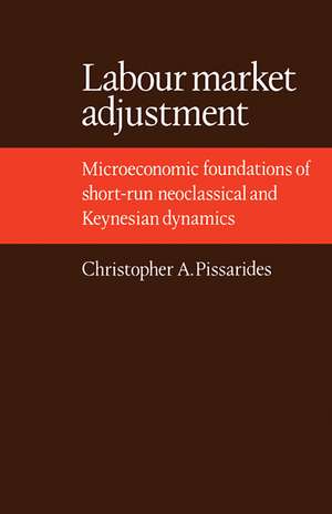 Labour Market Adjustment: Microeconomic Foundations of Short-run Neoclassical and Keynesian Dynamics de Pissarides