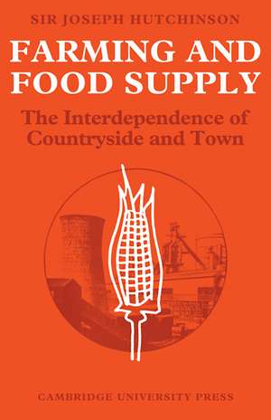 Farming and Food Supply: The Interdependence of Countryside and Town de Joseph Hutchinson