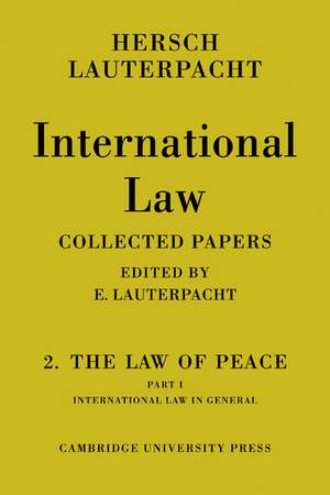 International Law: Volume 2, The Law of Peace, Part 1, International Law in General: Being The Collected Papers of Hersch Lauterpacht de E. Lauterpacht