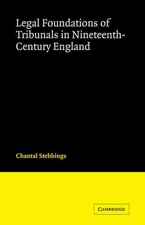 Legal Foundations of Tribunals in Nineteenth Century England de Chantal Stebbings