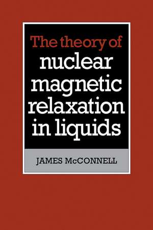 The Theory of Nuclear Magnetic Relaxation in Liquids de James McConnell