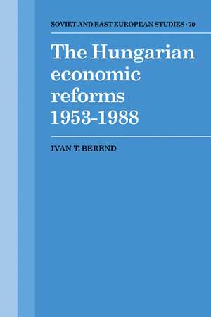 The Hungarian Economic Reforms 1953–1988 de Ivan T. Berend