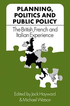 Planning, Politics and Public Policy: The British, French and Italian Experience de Jack Hayward