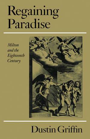 Regaining Paradise: Milton and the Eighteenth Century de Dustin Griffin