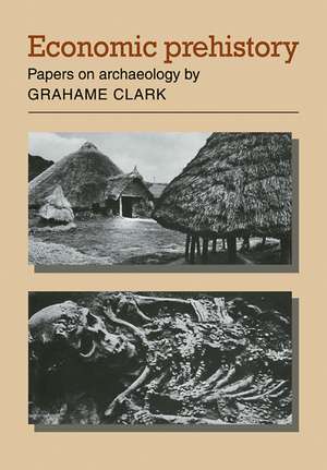 Economic Prehistory: Papers on Archaeology de Grahame Clark