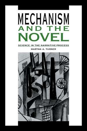 Mechanism and the Novel: Science in the Narrative Process de Martha A. Turner