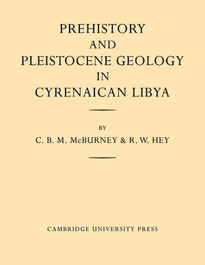 Prehistory and Pleistocene Geology in Cyrenaican Libya: A Record of Two Seasons' Geological and Archaelogical Fieldwork in the Gebel Akhdar Hills, with a Summary of Prehistoric Finds from Neighbouring Territories de C. B. M. McBurney