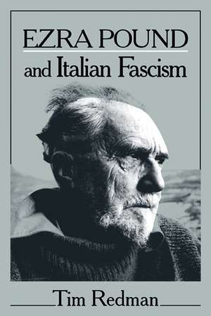 Ezra Pound and Italian Fascism de Tim Redman