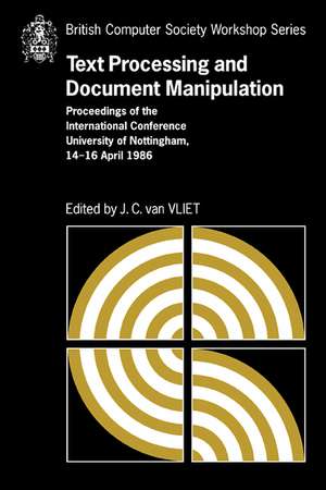 Text Processing and Document Manipulation: Proceedings of the International Conference, University of Nottingham, 14-16 April 1986 de J. C. van Vliet