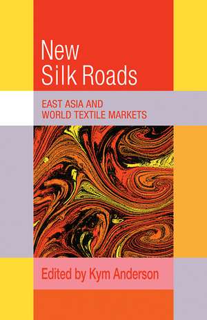 The New Silk Roads: East Asia and World Textile Markets de Kym Anderson