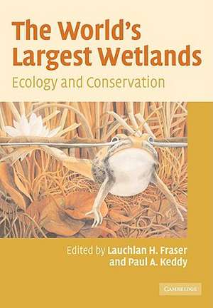 The World's Largest Wetlands: Ecology and Conservation de Lauchlan H. Fraser