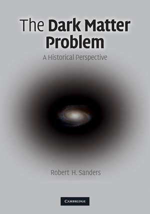 The Dark Matter Problem: A Historical Perspective de Robert H. Sanders