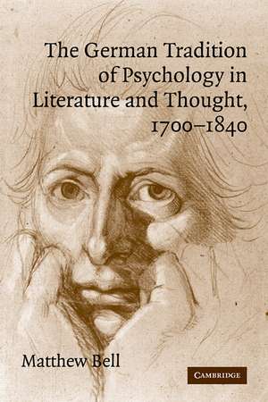 The German Tradition of Psychology in Literature and Thought, 1700–1840 de Matthew Bell