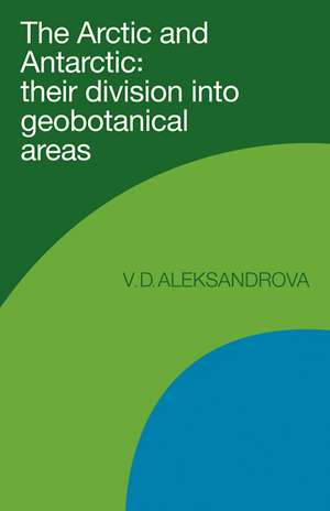 The Arctic and Antarctic: Their Division into Geobotanical Areas de Vera D. Aleksandrova