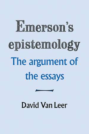 Emerson's Epistemology: The Argument of the Essays de David Van Leer