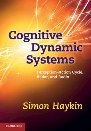 Cognitive Dynamic Systems: Perception-action Cycle, Radar and Radio de Simon Haykin