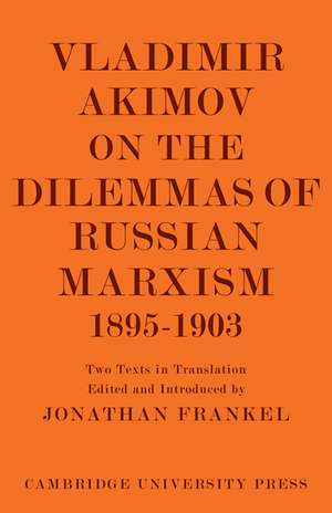 Vladimir Akimov on the Dilemmas of Russian Marxism 1895–1903: The Second Congress of the Russian Social Democratic Labour Party. A Short History of the Social Democratic Movement in Russia de Jonathan Frankel