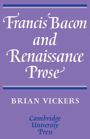 Francis Bacon and Renaissance Prose de Brian Vickers