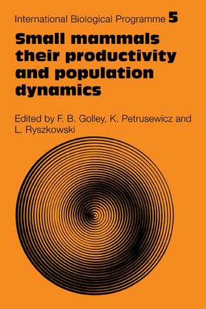 Small Mammals: Their productivity and population dynamics de F. B. Golley