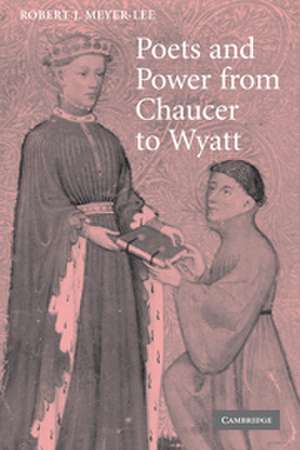 Poets and Power from Chaucer to Wyatt de Robert J. Meyer-Lee