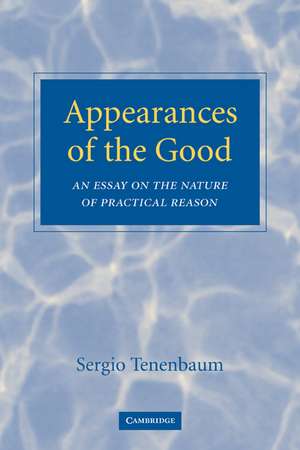 Appearances of the Good: An Essay on the Nature of Practical Reason de Sergio Tenenbaum