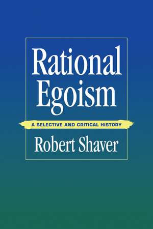 Rational Egoism: A Selective and Critical History de Robert Shaver