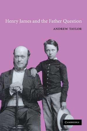 Henry James and the Father Question de Andrew Taylor