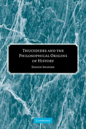 Thucydides and the Philosophical Origins of History de Darien Shanske