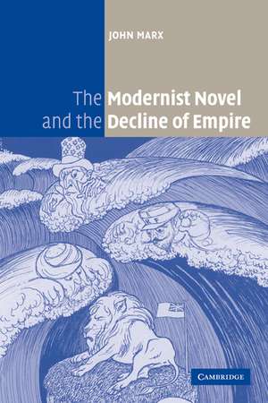 The Modernist Novel and the Decline of Empire de John Marx