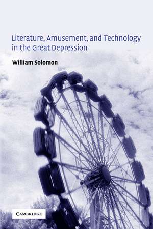 Literature, Amusement, and Technology in the Great Depression de William Solomon