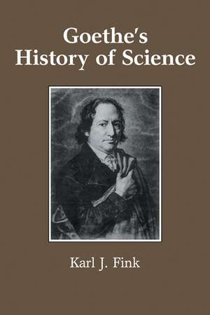 Goethe's History of Science de Karl J. Fink