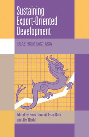 Sustaining Export-Oriented Development: Ideas from East Asia de Ross Garnaut