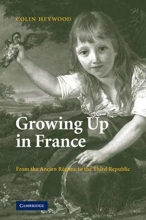 Growing Up in France: From the Ancien Régime to the Third Republic de Colin Heywood