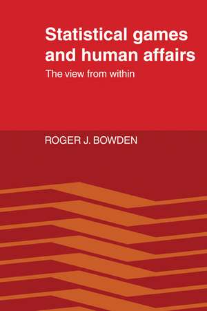 Statistical Games and Human Affairs: This View from Within de Roger J. Bowden