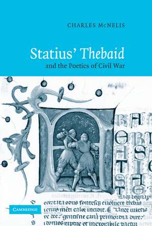 Statius' Thebaid and the Poetics of Civil War de Charles McNelis