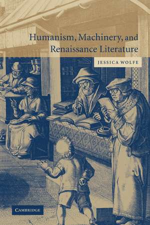 Humanism, Machinery, and Renaissance Literature de Jessica Wolfe