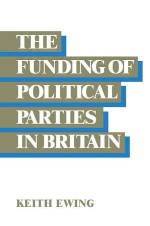 The Funding of Political Parties in Britain de Keith D. Ewing