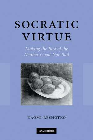 Socratic Virtue: Making the Best of the Neither-Good-Nor-Bad de Naomi Reshotko