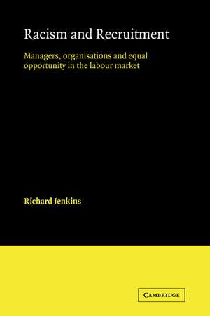 Racism and Recruitment: Managers, Organisations and Equal Opportunity in the Labour Market de Richard Jenkins