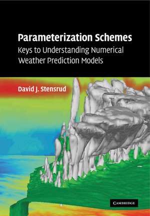 Parameterization Schemes: Keys to Understanding Numerical Weather Prediction Models de David J. Stensrud